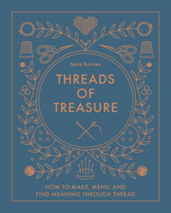 Thread of Treasure: How to Make, Mend & Find Meaning through Thread