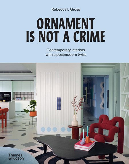 Ornament is Not a Crime: Contemporary Interiors with a Post Modern Twist